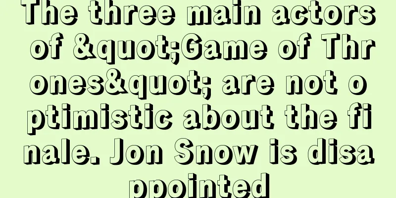 The three main actors of "Game of Thrones" are not optimistic about the finale. Jon Snow is disappointed