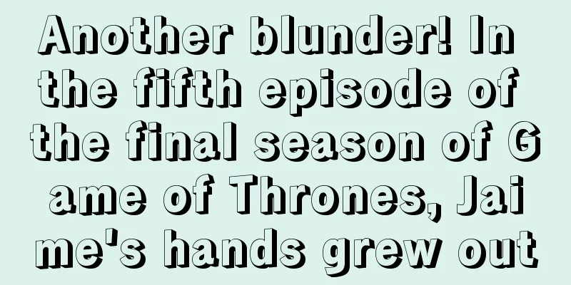 Another blunder! In the fifth episode of the final season of Game of Thrones, Jaime's hands grew out