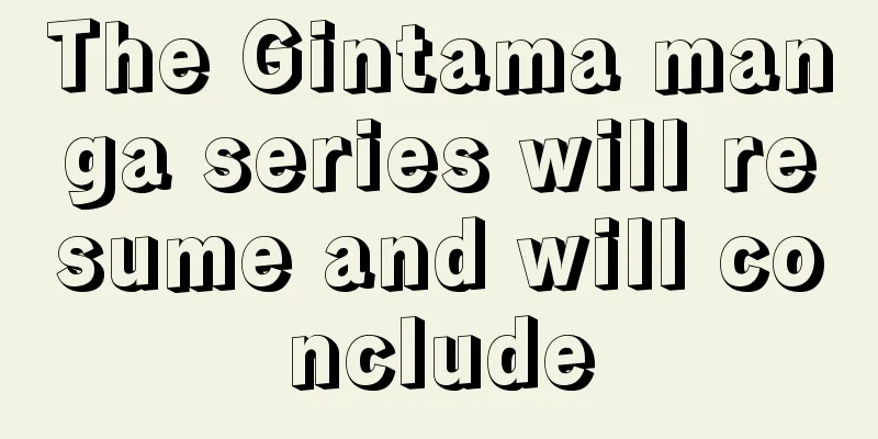 The Gintama manga series will resume and will conclude