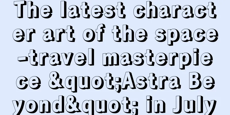 The latest character art of the space-travel masterpiece "Astra Beyond" in July