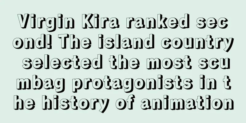 Virgin Kira ranked second! The island country selected the most scumbag protagonists in the history of animation