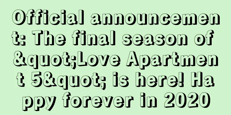 Official announcement: The final season of "Love Apartment 5" is here! Happy forever in 2020
