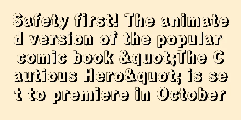 Safety first! The animated version of the popular comic book "The Cautious Hero" is set to premiere in October