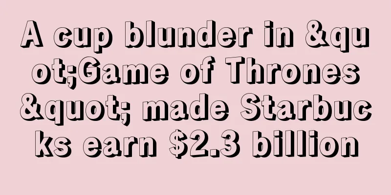 A cup blunder in "Game of Thrones" made Starbucks earn $2.3 billion