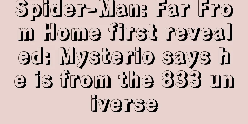 Spider-Man: Far From Home first revealed: Mysterio says he is from the 833 universe