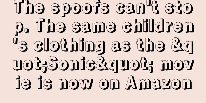 The spoofs can't stop. The same children's clothing as the "Sonic" movie is now on Amazon
