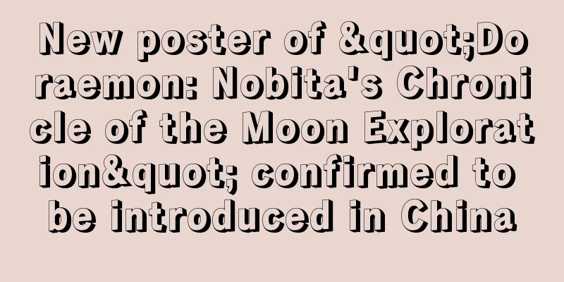 New poster of "Doraemon: Nobita's Chronicle of the Moon Exploration" confirmed to be introduced in China