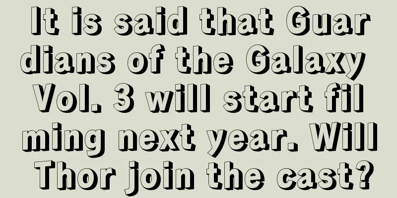 It is said that Guardians of the Galaxy Vol. 3 will start filming next year. Will Thor join the cast?