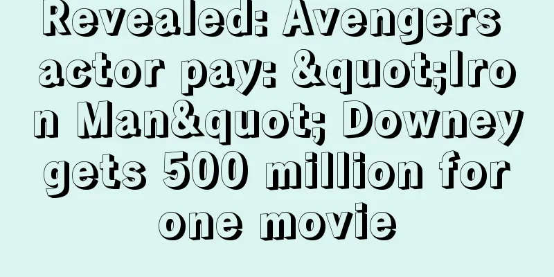 Revealed: Avengers actor pay: "Iron Man" Downey gets 500 million for one movie
