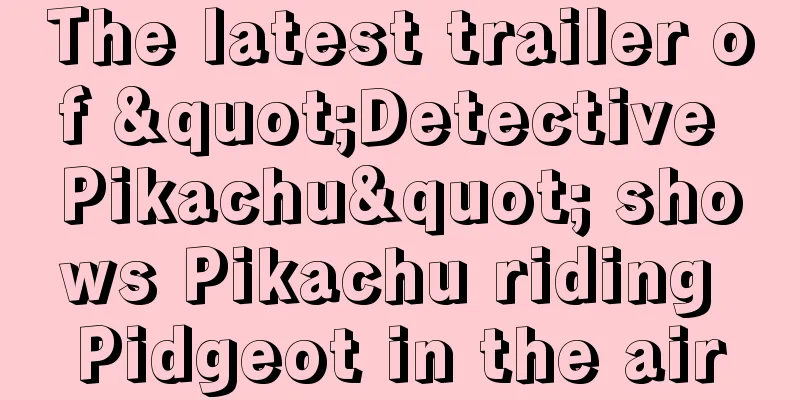 The latest trailer of "Detective Pikachu" shows Pikachu riding Pidgeot in the air