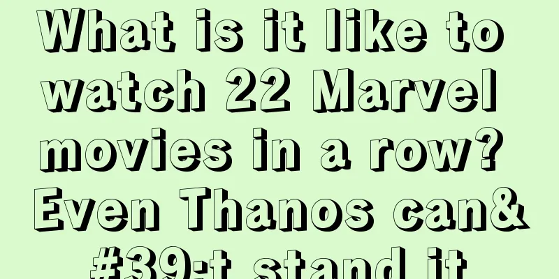 What is it like to watch 22 Marvel movies in a row? Even Thanos can't stand it