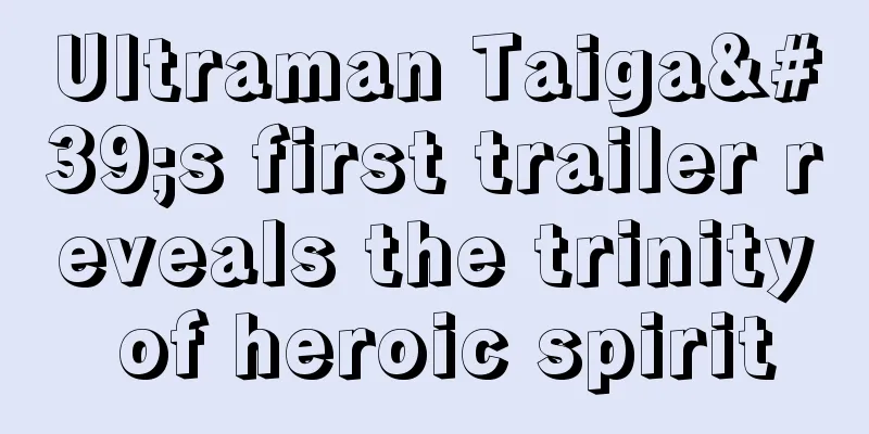 Ultraman Taiga's first trailer reveals the trinity of heroic spirit