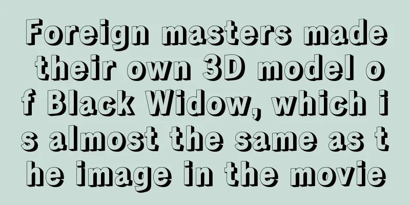 Foreign masters made their own 3D model of Black Widow, which is almost the same as the image in the movie