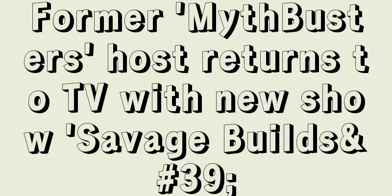 Former 'MythBusters' host returns to TV with new show 'Savage Builds'