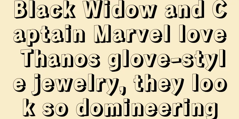 Black Widow and Captain Marvel love Thanos glove-style jewelry, they look so domineering