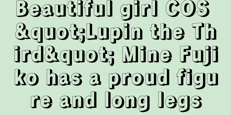 Beautiful girl COS "Lupin the Third" Mine Fujiko has a proud figure and long legs