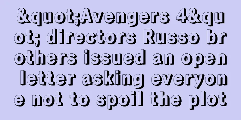 "Avengers 4" directors Russo brothers issued an open letter asking everyone not to spoil the plot
