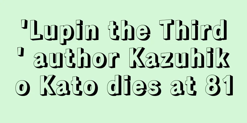 'Lupin the Third' author Kazuhiko Kato dies at 81