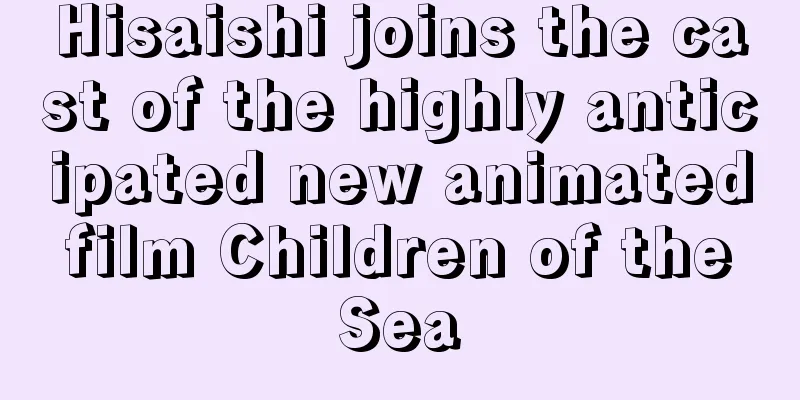 Hisaishi joins the cast of the highly anticipated new animated film Children of the Sea