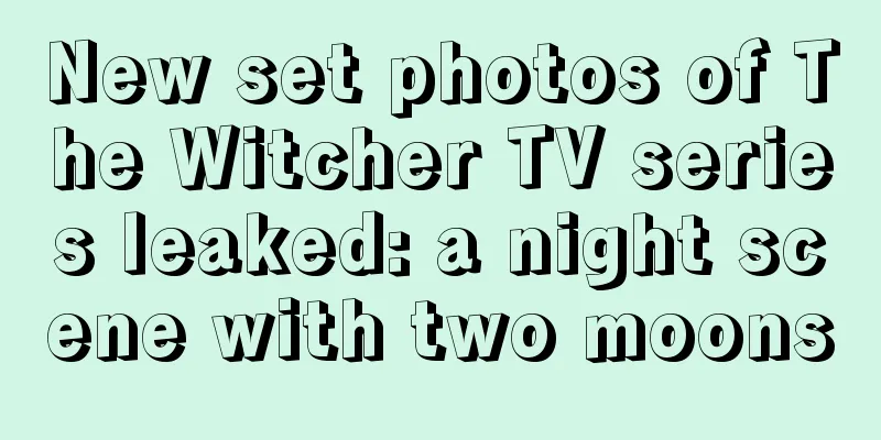 New set photos of The Witcher TV series leaked: a night scene with two moons