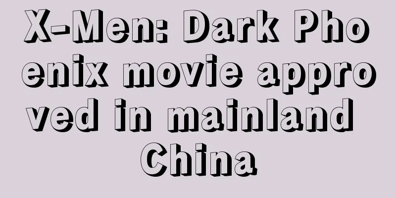 X-Men: Dark Phoenix movie approved in mainland China