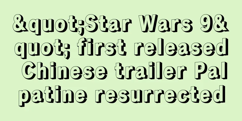 "Star Wars 9" first released Chinese trailer Palpatine resurrected