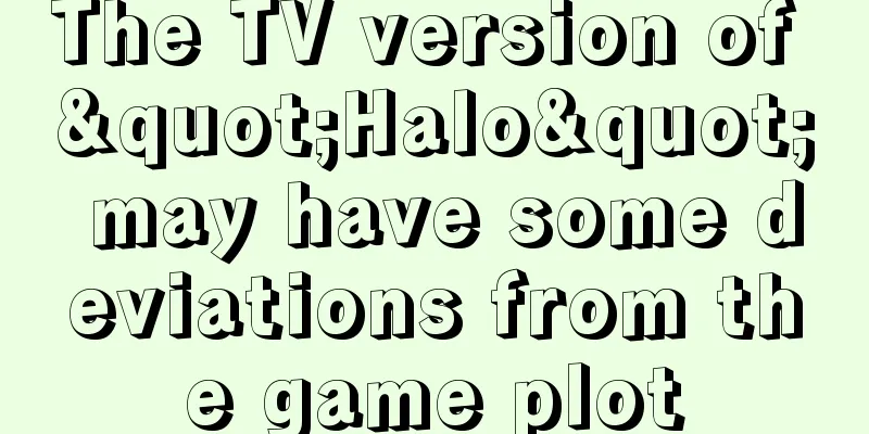 The TV version of "Halo" may have some deviations from the game plot