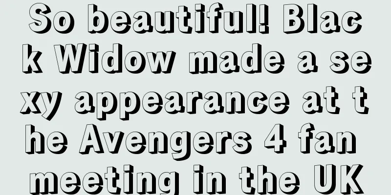 So beautiful! Black Widow made a sexy appearance at the Avengers 4 fan meeting in the UK