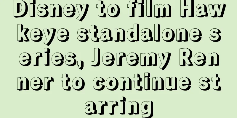 Disney to film Hawkeye standalone series, Jeremy Renner to continue starring