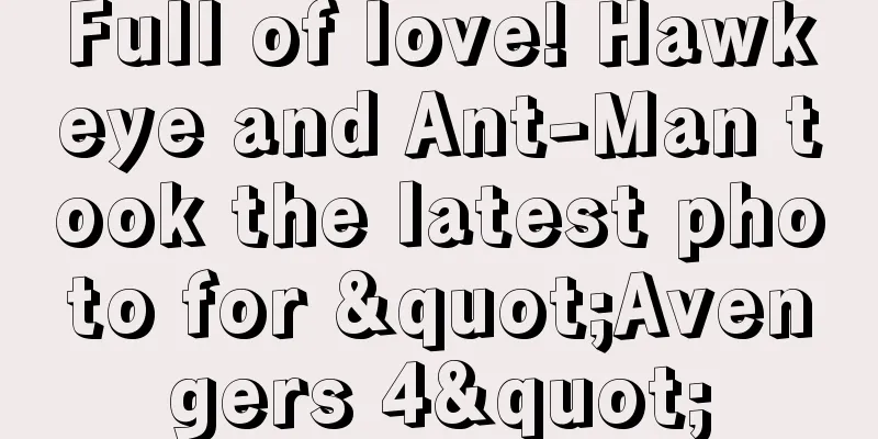 Full of love! Hawkeye and Ant-Man took the latest photo for "Avengers 4"