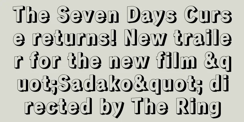 The Seven Days Curse returns! New trailer for the new film "Sadako" directed by The Ring