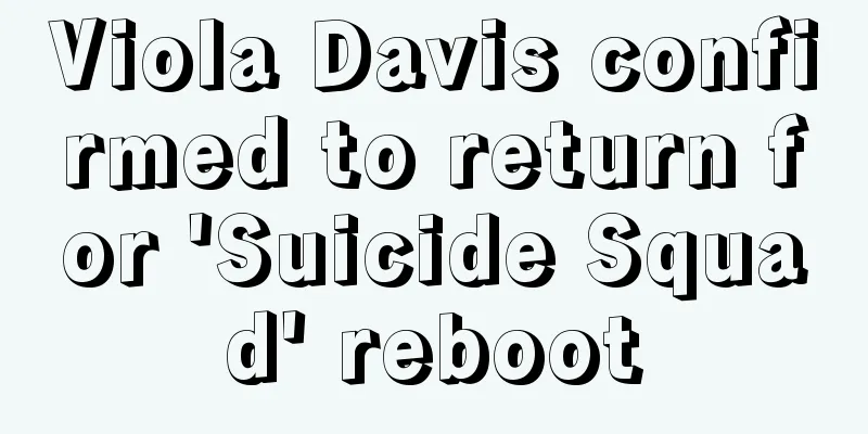 Viola Davis confirmed to return for 'Suicide Squad' reboot