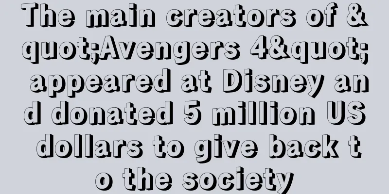 The main creators of "Avengers 4" appeared at Disney and donated 5 million US dollars to give back to the society