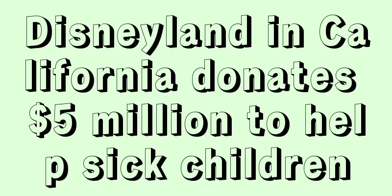 Disneyland in California donates $5 million to help sick children