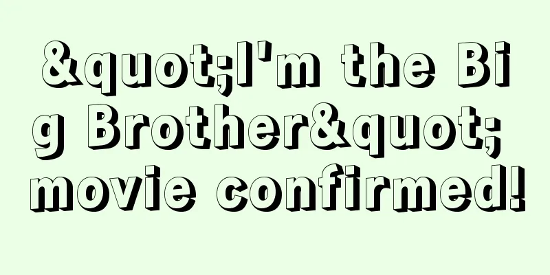 "I'm the Big Brother" movie confirmed!