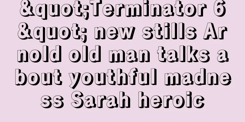 "Terminator 6" new stills Arnold old man talks about youthful madness Sarah heroic