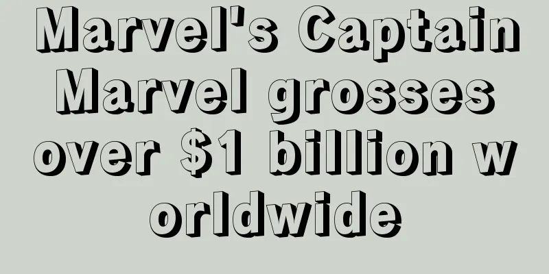 Marvel's Captain Marvel grosses over $1 billion worldwide