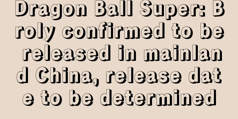 Dragon Ball Super: Broly confirmed to be released in mainland China, release date to be determined
