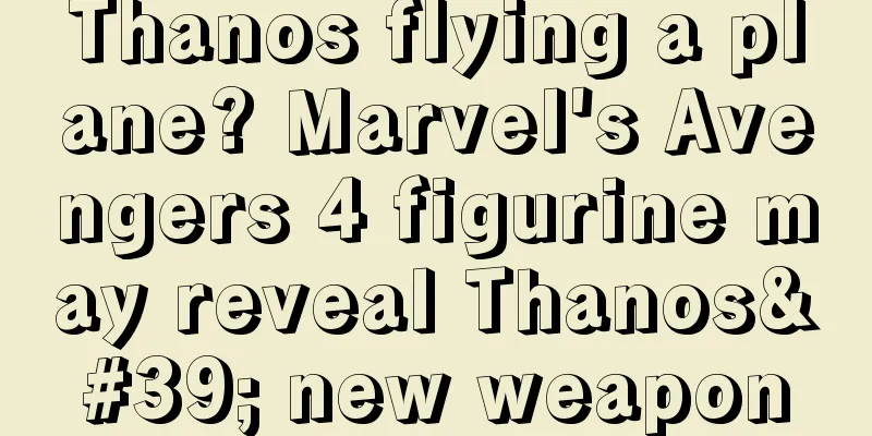 Thanos flying a plane? Marvel's Avengers 4 figurine may reveal Thanos' new weapon