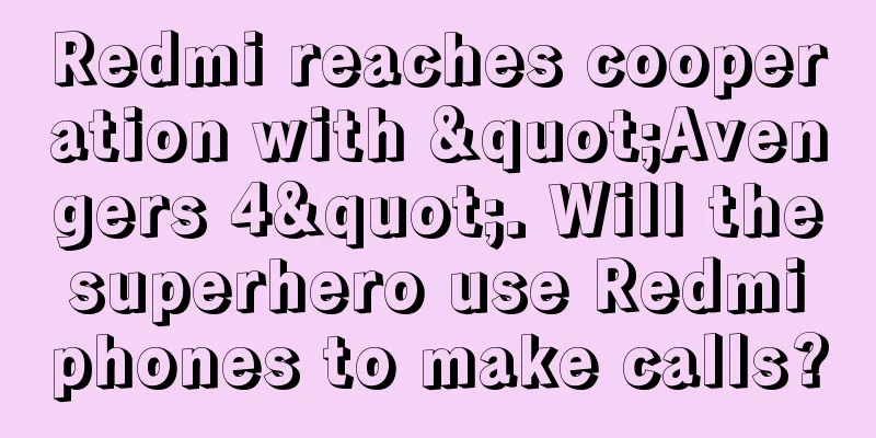 Redmi reaches cooperation with "Avengers 4". Will the superhero use Redmi phones to make calls?