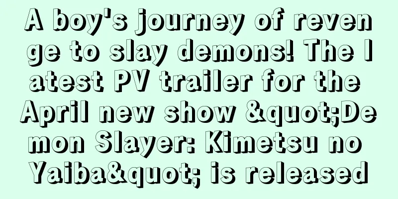 A boy's journey of revenge to slay demons! The latest PV trailer for the April new show "Demon Slayer: Kimetsu no Yaiba" is released