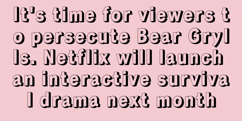 It's time for viewers to persecute Bear Grylls. Netflix will launch an interactive survival drama next month