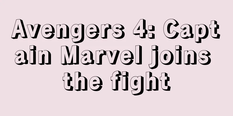 Avengers 4: Captain Marvel joins the fight