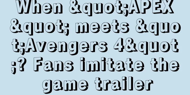 When "APEX" meets "Avengers 4"? Fans imitate the game trailer