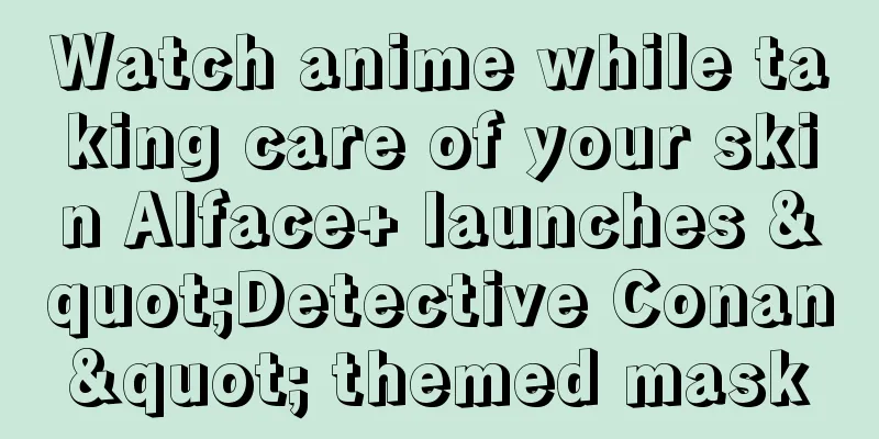 Watch anime while taking care of your skin Alface+ launches "Detective Conan" themed mask