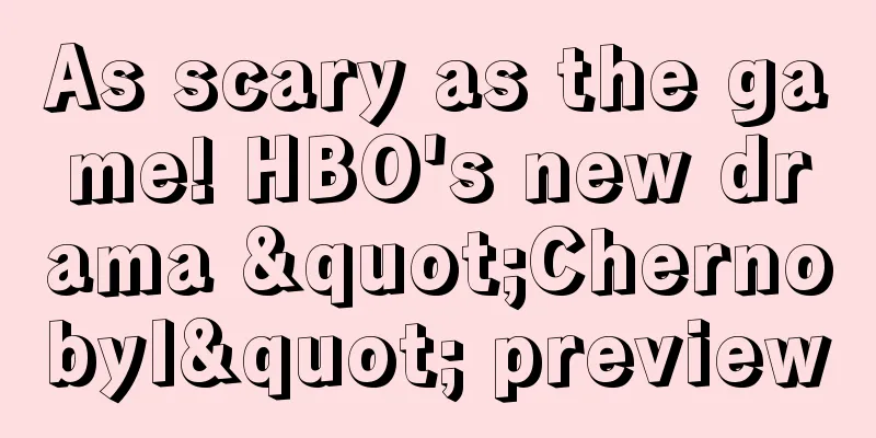 As scary as the game! HBO's new drama "Chernobyl" preview