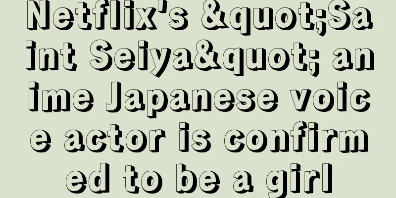 Netflix's "Saint Seiya" anime Japanese voice actor is confirmed to be a girl