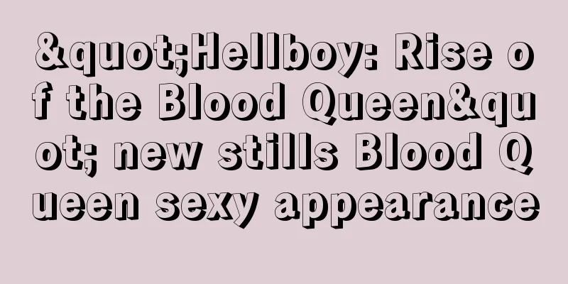 "Hellboy: Rise of the Blood Queen" new stills Blood Queen sexy appearance
