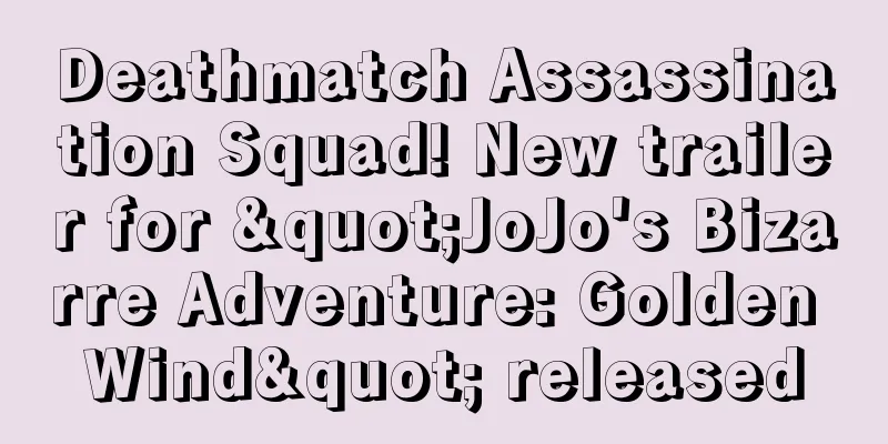 Deathmatch Assassination Squad! New trailer for "JoJo's Bizarre Adventure: Golden Wind" released