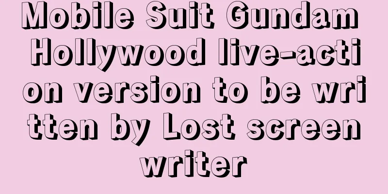 Mobile Suit Gundam Hollywood live-action version to be written by Lost screenwriter